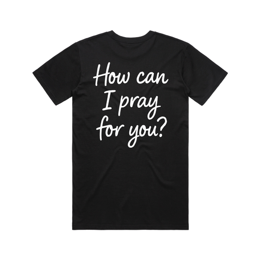 How Can I Pray for You? Tee